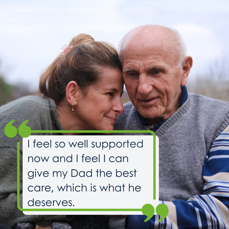 An old man sitting outside with his daughter next to him. They both seem content. The quote on the photo says 'I feel so well supported now and I feel I can give my Dad the best care, which is what he deserves.'